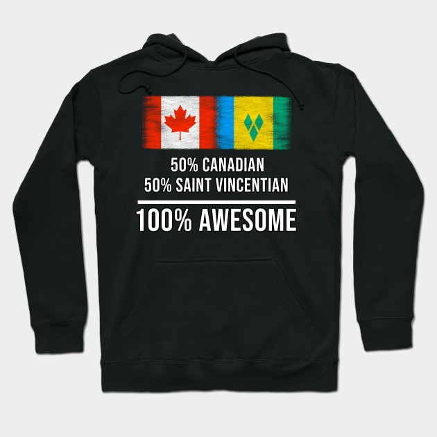 50% Canadian 50% Saint Vincentian 100% Awesome - Gift for Saint Vincentian Heritage From St Vincent And The Grenadines Hoodie by Country Flags